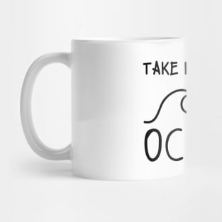 Take Me To The Ocean Mug